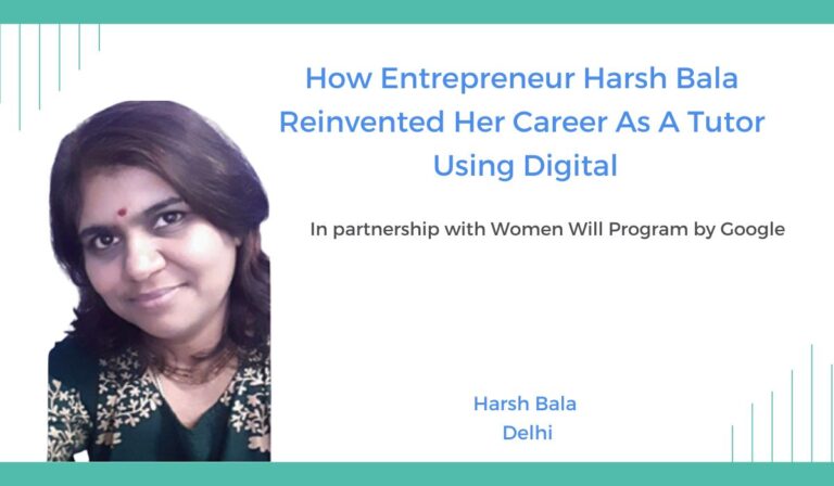 How Entrepreneur Harsh Bala Reinvented Her Career As A Tutor Using Internet